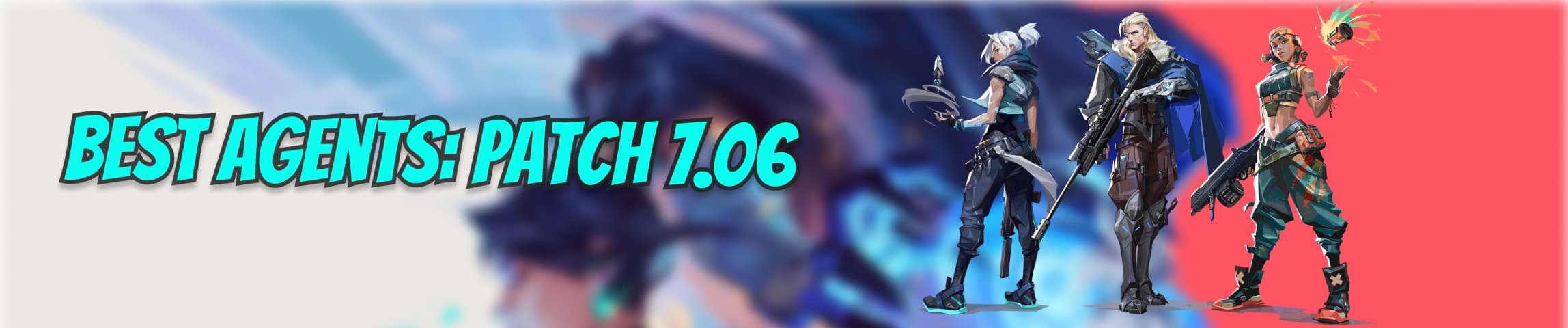 What VALORANT Agents Should You Play? Agent Types and Patch 7.06 Meta