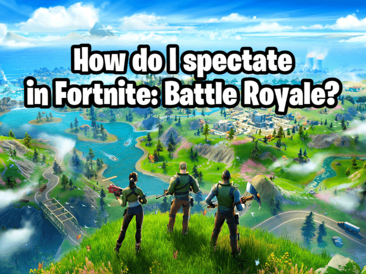 How to spectate in Fortnite [UPDATED]